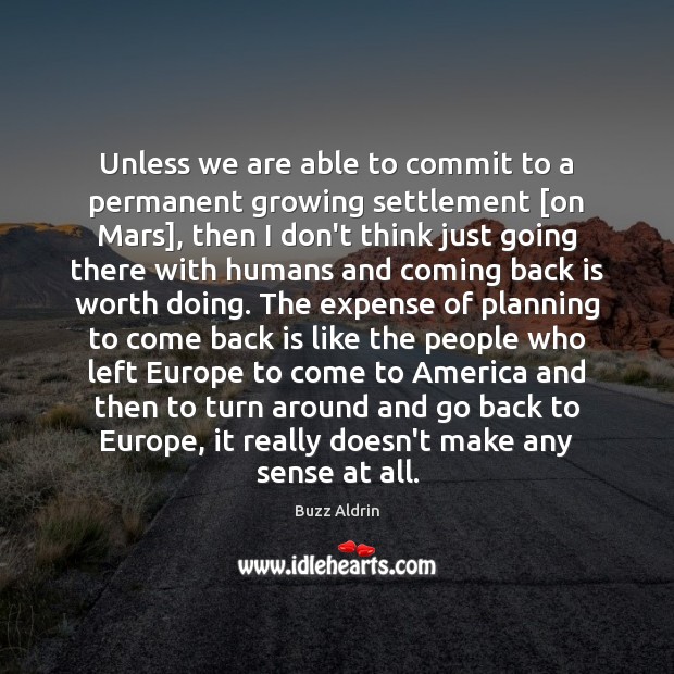 Unless we are able to commit to a permanent growing settlement [on Buzz Aldrin Picture Quote