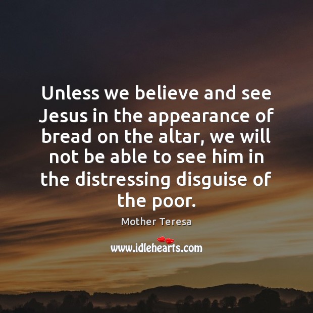 Unless we believe and see Jesus in the appearance of bread on Image