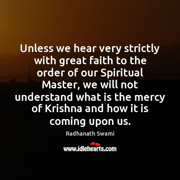 Unless we hear very strictly with great faith to the order of Radhanath Swami Picture Quote