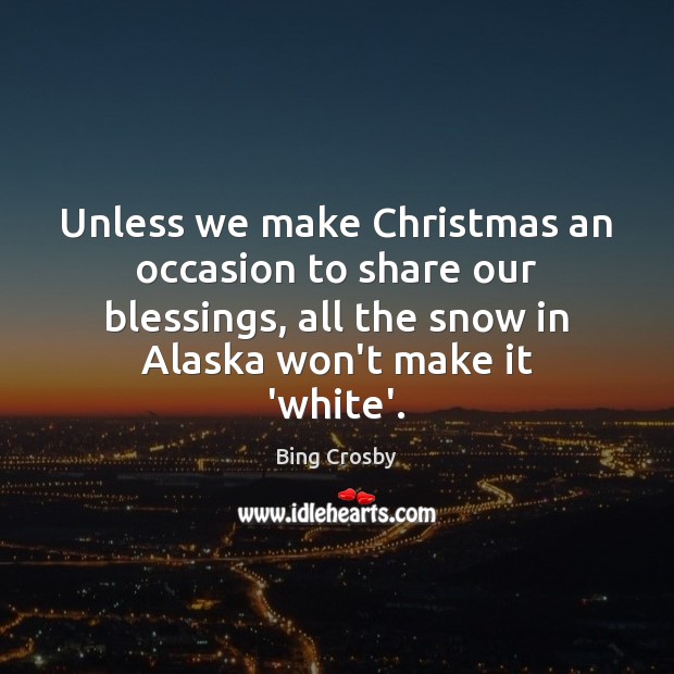 Unless we make Christmas an occasion to share our blessings, all the Image