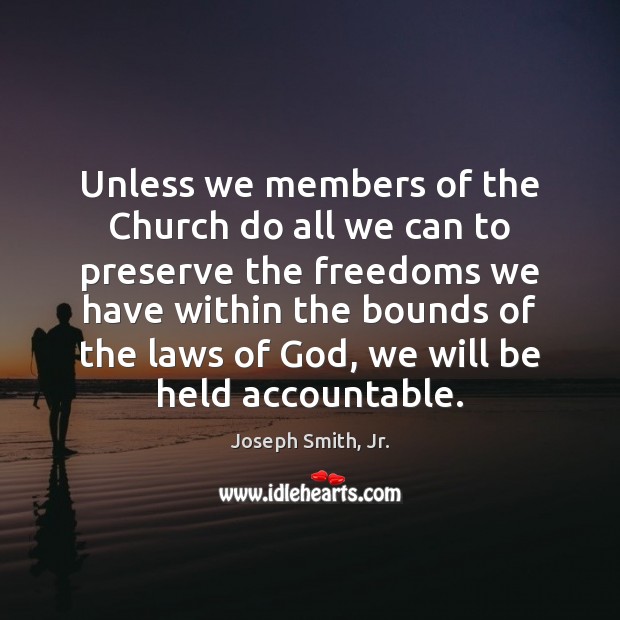 Unless we members of the Church do all we can to preserve Joseph Smith, Jr. Picture Quote