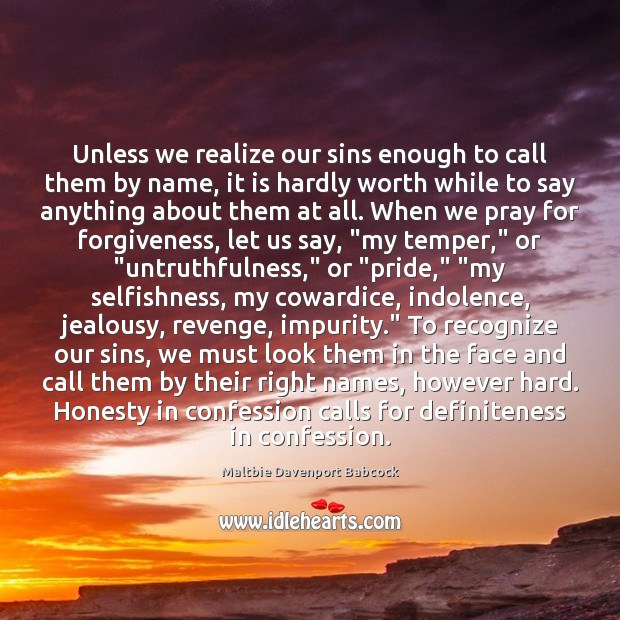 Unless we realize our sins enough to call them by name, it Maltbie Davenport Babcock Picture Quote