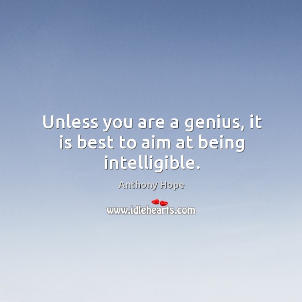 Unless you are a genius, it is best to aim at being intelligible. Image