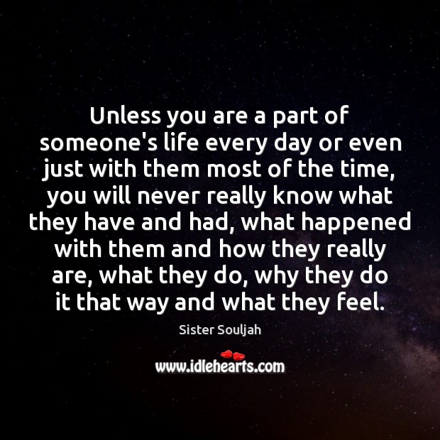 Unless you are a part of someone’s life every day or even Image