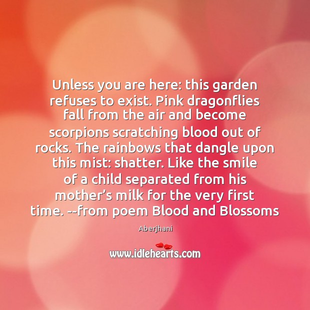 Unless you are here: this garden refuses to exist. Pink dragonflies fall Aberjhani Picture Quote