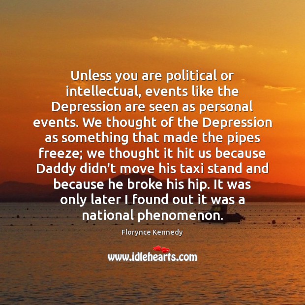 Unless you are political or intellectual, events like the Depression are seen Image