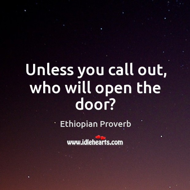 Unless you call out, who will open the door? Ethiopian Proverbs Image