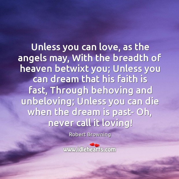 Unless you can love, as the angels may, With the breadth of Image