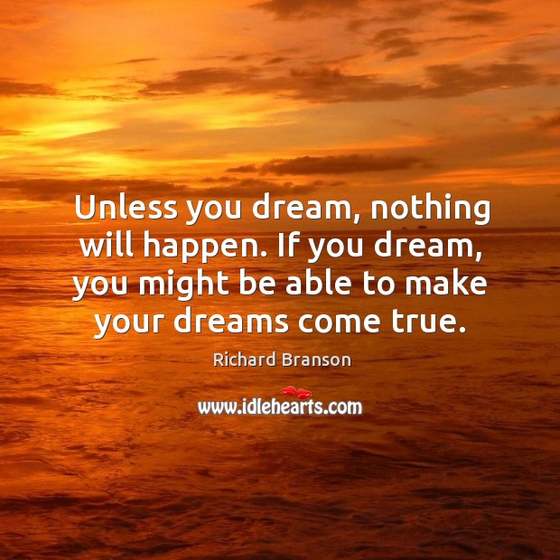 Unless you dream, nothing will happen. If you dream, you might be Image