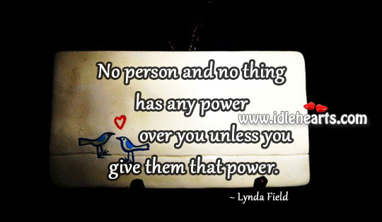 No person and no thing has any power Lynda Field Picture Quote
