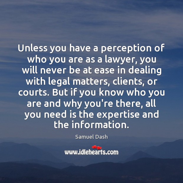 Unless you have a perception of who you are as a lawyer, Legal Quotes Image