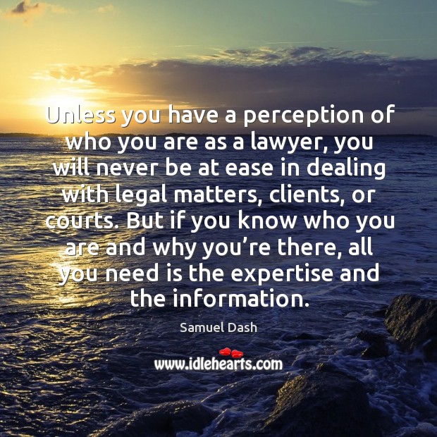 Unless you have a perception of who you are as a lawyer Samuel Dash Picture Quote