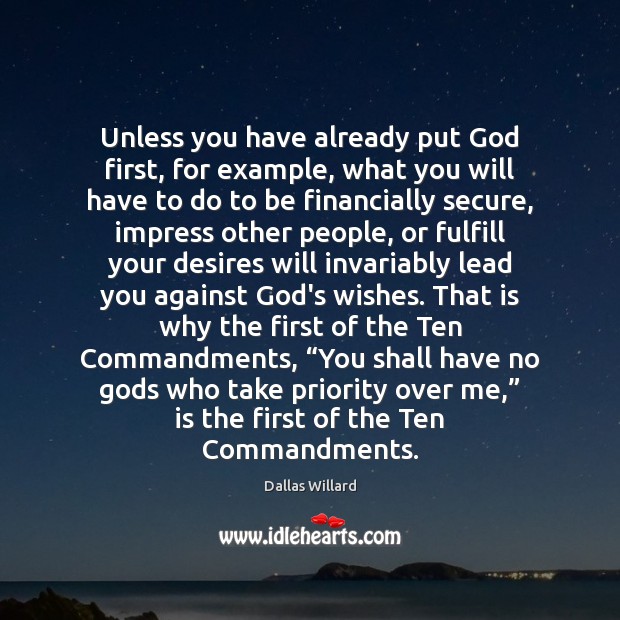 Unless you have already put God first, for example, what you will Priority Quotes Image