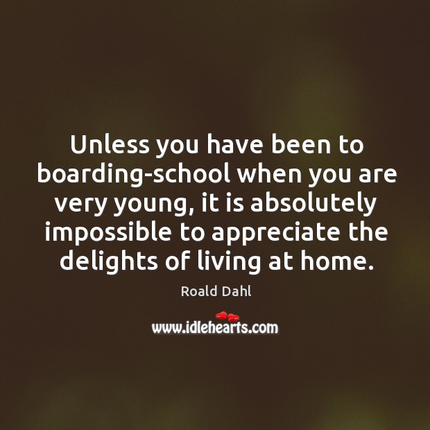 Unless you have been to boarding-school when you are very young, it is absolutely Image