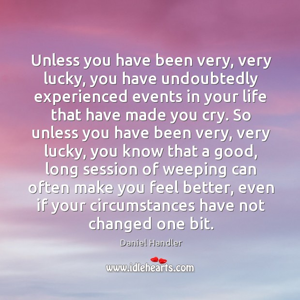 Unless you have been very, very lucky, you have undoubtedly experienced events Daniel Handler Picture Quote