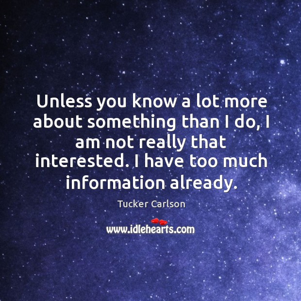 Unless you know a lot more about something than I do, I am not really that interested. Image