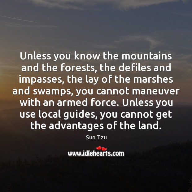 Unless you know the mountains and the forests, the defiles and impasses, Image