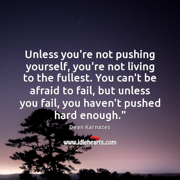 Unless you’re not pushing yourself, you’re not living to the fullest. You Dean Karnazes Picture Quote