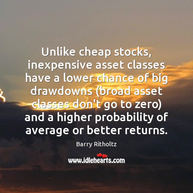 Unlike cheap stocks, inexpensive asset classes have a lower chance of big Image