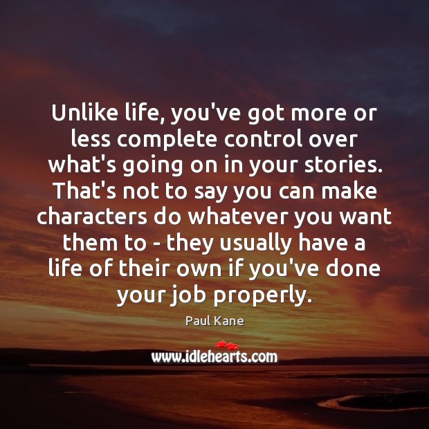 Unlike life, you’ve got more or less complete control over what’s going Image