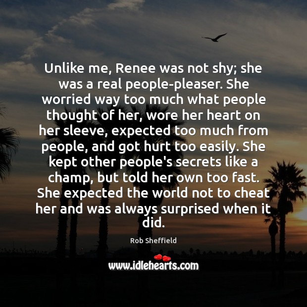 Unlike me, Renee was not shy; she was a real people-pleaser. She Cheating Quotes Image