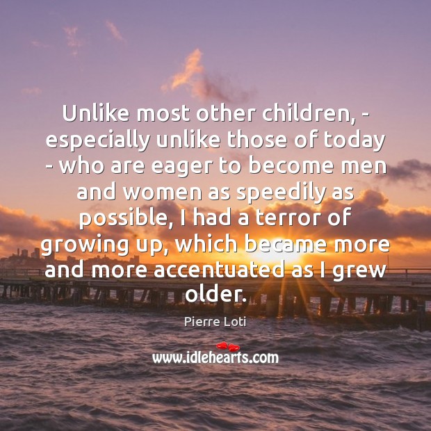 Unlike most other children, – especially unlike those of today – who 