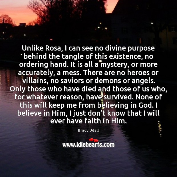 Unlike Rosa, I can see no divine purpose behind the tangle of Believe in Him Quotes Image