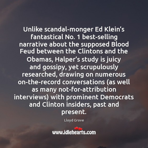 Unlike scandal-monger Ed Klein’s fantastical No. 1 best-selling narrative about the supposed Image