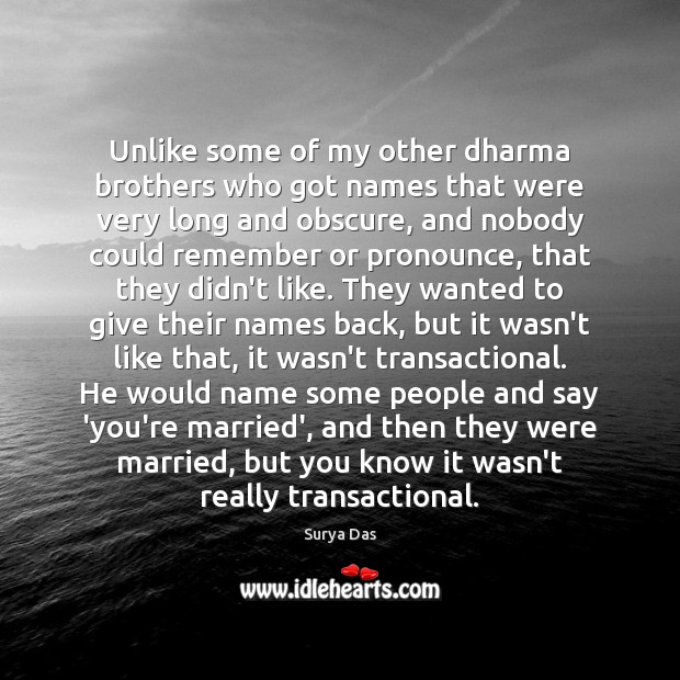 Unlike some of my other dharma brothers who got names that were Surya Das Picture Quote