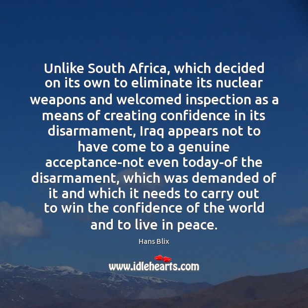 Unlike South Africa, which decided on its own to eliminate its nuclear Confidence Quotes Image