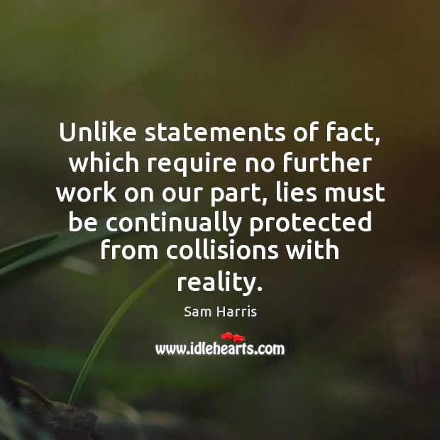 Unlike statements of fact, which require no further work on our part, Sam Harris Picture Quote