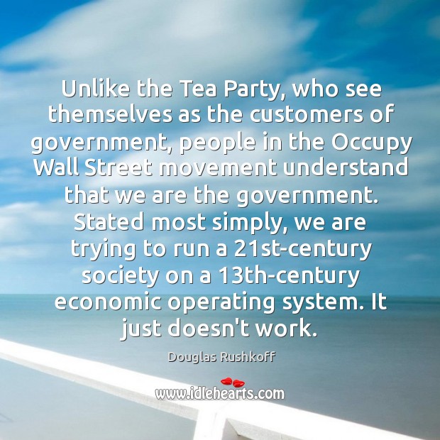 Unlike the Tea Party, who see themselves as the customers of government, Image