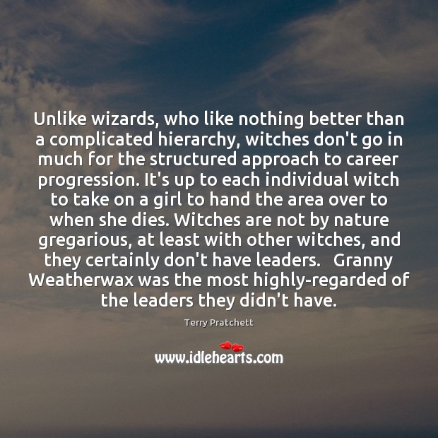 Unlike wizards, who like nothing better than a complicated hierarchy, witches don’t Image