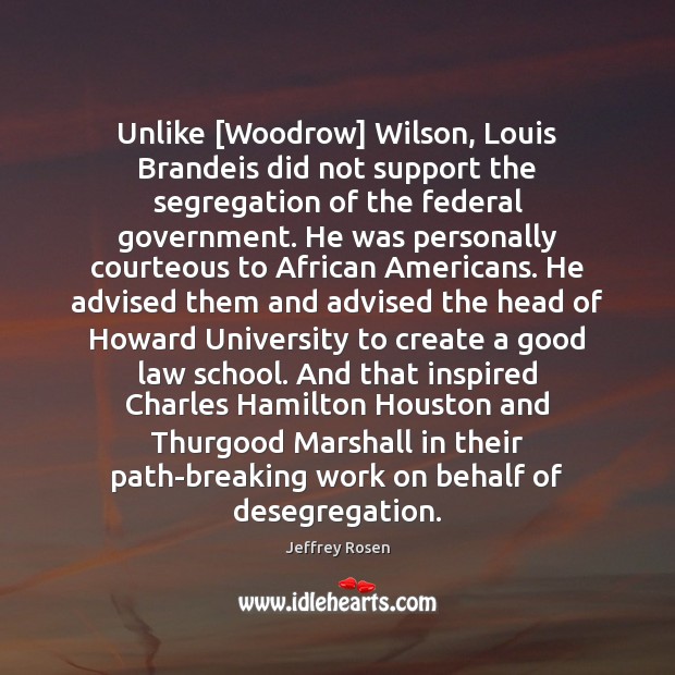 Unlike [Woodrow] Wilson, Louis Brandeis did not support the segregation of the Image