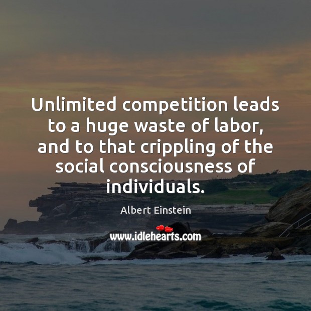 Unlimited competition leads to a huge waste of labor, and to that Image