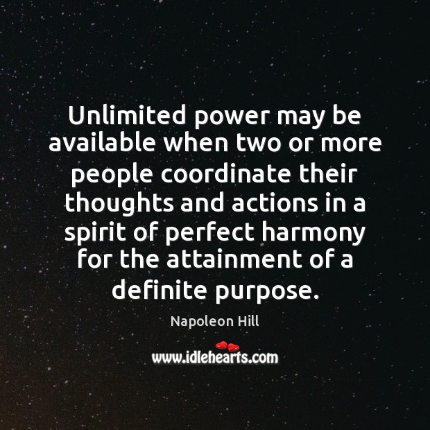 Unlimited power may be available when two or more people coordinate their Napoleon Hill Picture Quote