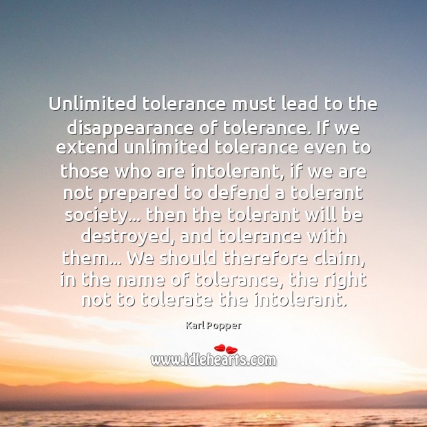 Unlimited tolerance must lead to the disappearance of tolerance. If we extend Karl Popper Picture Quote