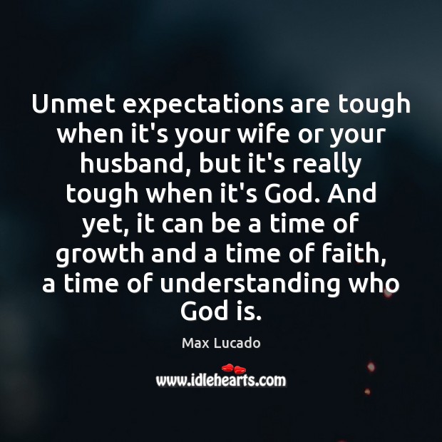 Unmet expectations are tough when it’s your wife or your husband, but Max Lucado Picture Quote