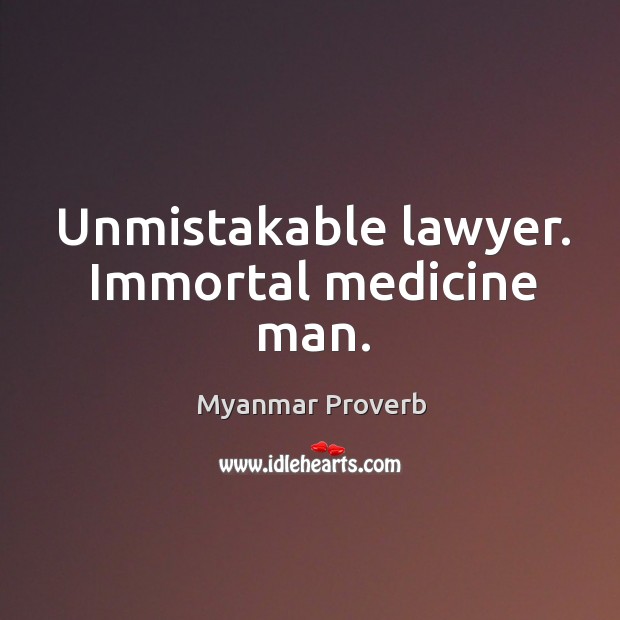 Unmistakable lawyer. Immortal medicine man. Myanmar Proverbs Image