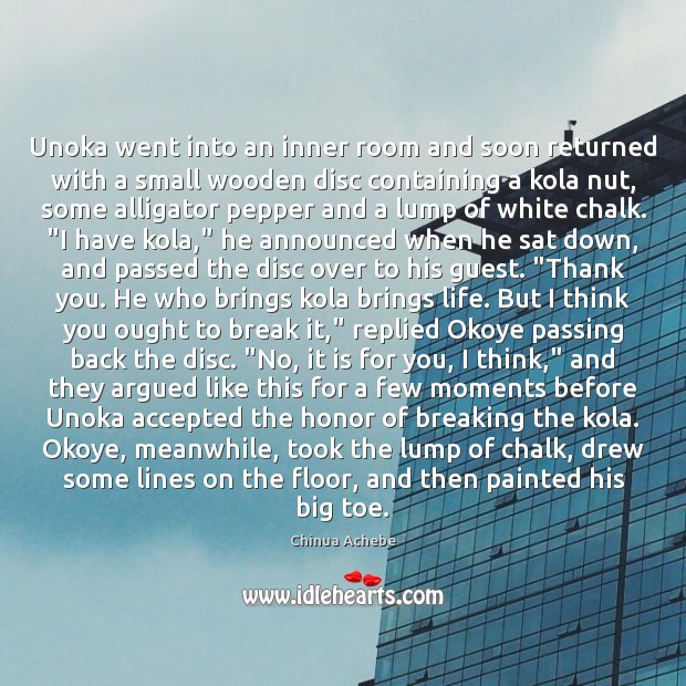 Unoka went into an inner room and soon returned with a small Chinua Achebe Picture Quote