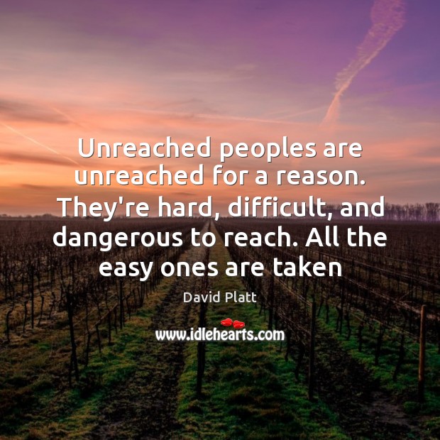 Unreached peoples are unreached for a reason. They’re hard, difficult, and dangerous Image
