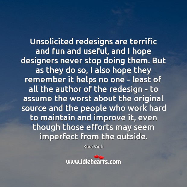 Unsolicited redesigns are terrific and fun and useful, and I hope designers Khoi Vinh Picture Quote