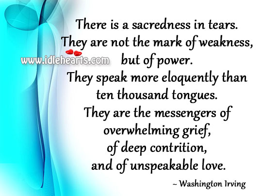 There is a sacredness in tears. Image