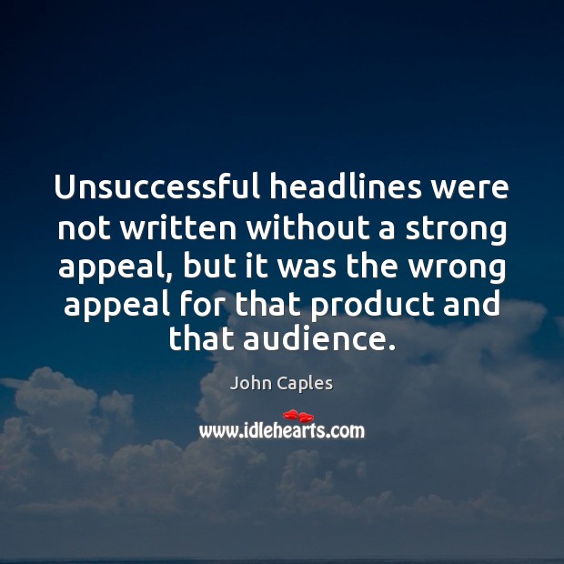 Unsuccessful headlines were not written without a strong appeal, but it was John Caples Picture Quote