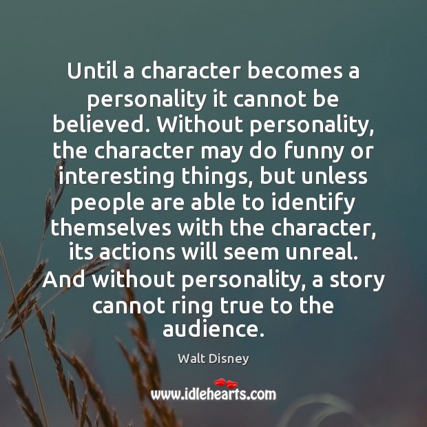 Until a character becomes a personality it cannot be believed. Without personality, Walt Disney Picture Quote