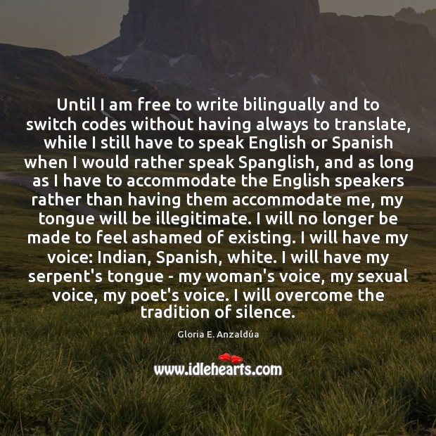 Until I am free to write bilingually and to switch codes without Image