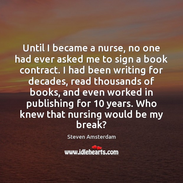 Until I became a nurse, no one had ever asked me to Steven Amsterdam Picture Quote