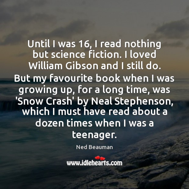 Until I was 16, I read nothing but science fiction. I loved William Ned Beauman Picture Quote