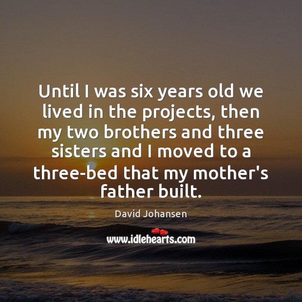 Until I was six years old we lived in the projects, then David Johansen Picture Quote
