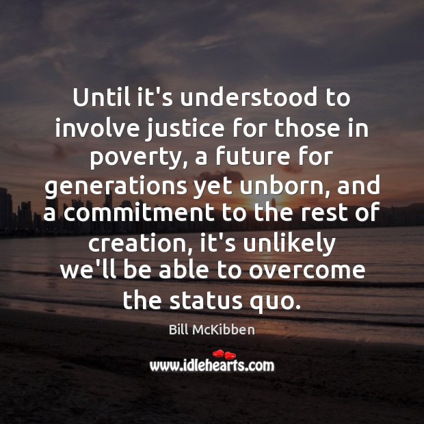 Until it’s understood to involve justice for those in poverty, a future Image